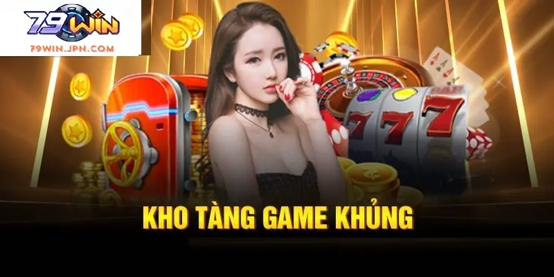 79win sở hữu kho tàng game khủng