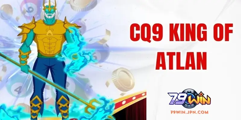 CQ9 King Of Atlan: Chinh Phục Đại Dương, Săn Hũ Vàng Khủng