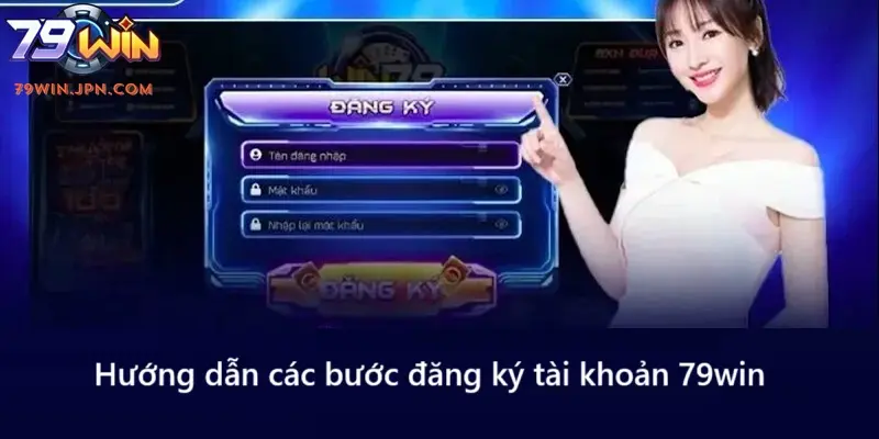 Hướng dẫn các bước đăng ký tài khoản 79win chi tiết