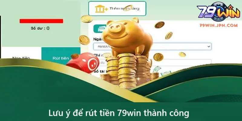Lưu ý để rút tiền 79win thành công