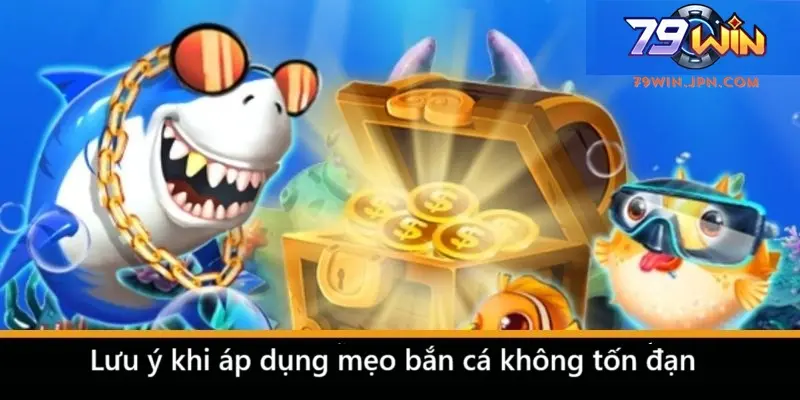 Lưu ý khi áp dụng mẹo bắn cá không tốn đạn