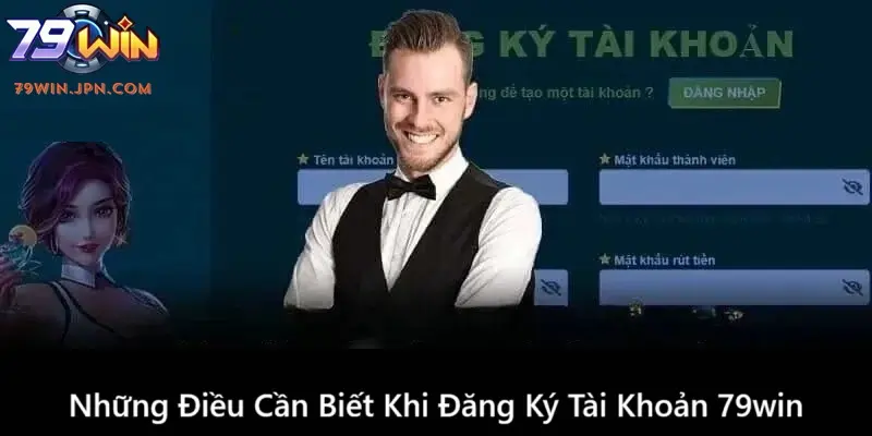 Lưu ý khi đăng ký tài khoản 79win