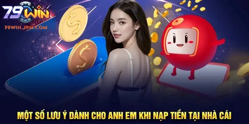 Lưu ý khi nạp tiền 79WIN