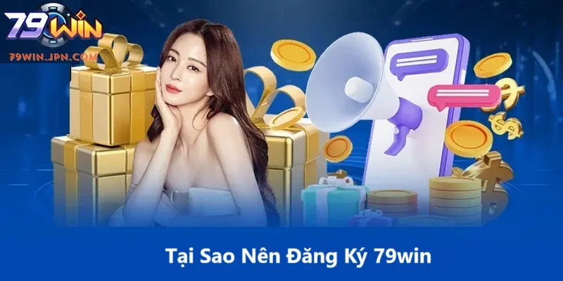 Lý do bạn nên đăng ký tài khoản 79win