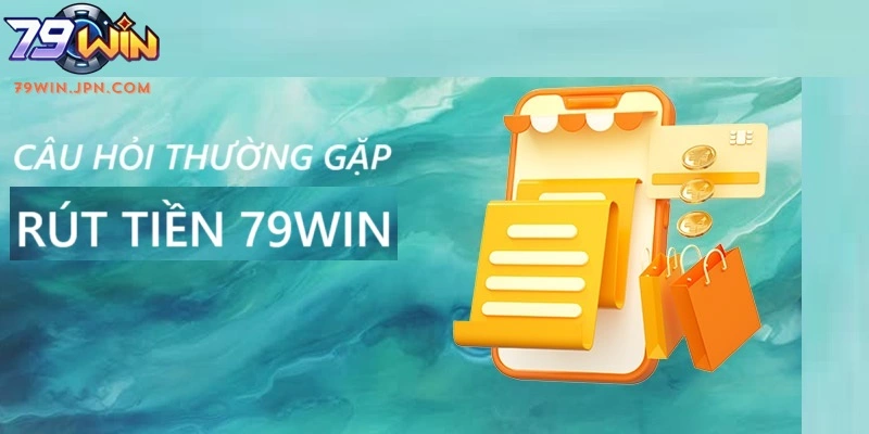 Một số thắc mắc khi rút tiền 79win